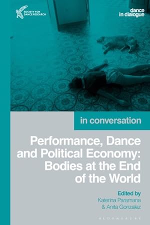 Bild des Verkufers fr Performance, Dance and Political Economy : Bodies at the End of the World zum Verkauf von GreatBookPricesUK