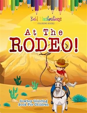 Seller image for At the Rodeo! Cowboy Coloring Book for sale by GreatBookPrices