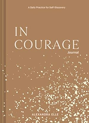Bild des Verkufers fr In Courage Journal: A Daily Practice for Self-Discovery zum Verkauf von Reliant Bookstore