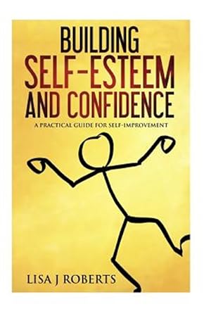 Seller image for Building Self-esteem and Confidence : A Practical Guide for Self-improvement for sale by GreatBookPrices