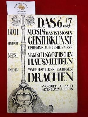 Das 6. und 7. Buch Mosis : Das ist Mosis magische Geisterkunst, Geheimnis aller Geheimnisse, nebs...