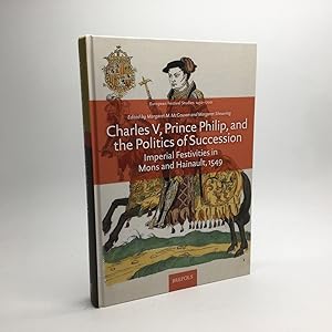 Bild des Verkufers fr CHARLES V, PRINCE PHILIP, AND THE POLITICS OF SUCCESSION: IMPERIAL FESTIVITES IN MONS AND HAINAULT, 1549. zum Verkauf von Any Amount of Books