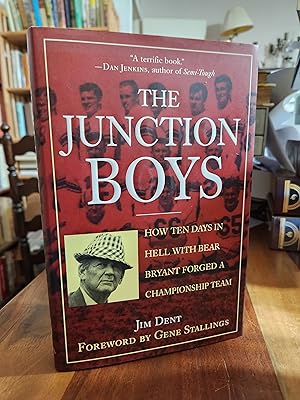 The Junction Boys: How Ten Days in Hell With Bear Bryant Forged a Championship Team