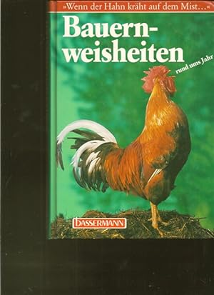 Seller image for Bauernweisheiten und ums Jahr. Wenn der Hahn krhtauf dem Mist. for sale by Ant. Abrechnungs- und Forstservice ISHGW