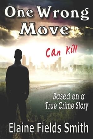 Seller image for One Wrong Move - Can Kill: Based on a True Crime Story for sale by GreatBookPrices