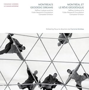 Imagen del vendedor de Montreal?s Geodesic Dreams / Montreal et le reve geodesique : Jeffrey Lindsay and the Fuller Research Foundation Canadian Division / Jeffrey Lindsay et la Fuller Research Foundation Canadian Division a la venta por GreatBookPrices