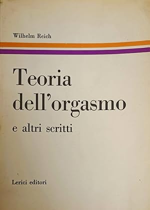 Teoria dell'orgasmo e altri scritti