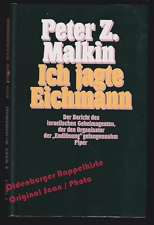 Ich jagte Eichmann: Der Bericht des israelischen Geheimagenten, der den Organisator der 'Endlösun...