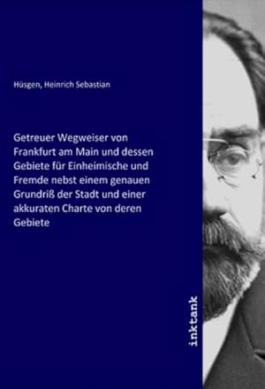 Bild des Verkufers fr Getreuer Wegweiser von Frankfurt am Main und dessen Gebiete fr Einheimische und Fremde nebst einem genauen Grundri der Stadt und einer akkuraten Charte von deren Gebiete zum Verkauf von AHA-BUCH GmbH