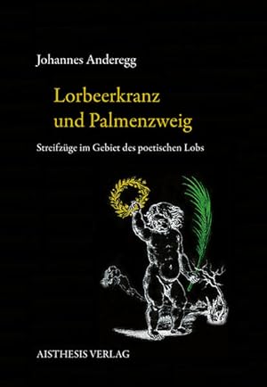 Lorbeerkranz und Palmenzweig: Streifzüge im Gebiet des poetischen Lobs