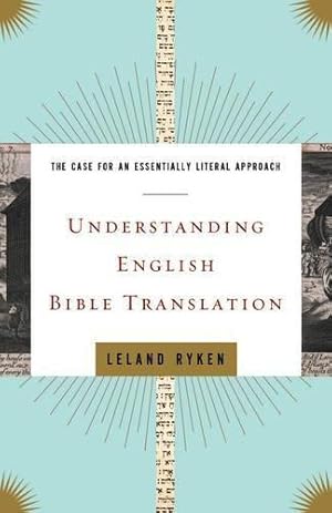 Bild des Verkufers fr UNDERSTANDING ENGLISH BIBLE TRANSLATION: The Case for an Essentially Literal Approach zum Verkauf von WeBuyBooks