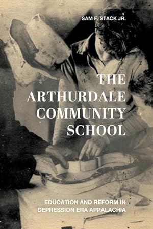 Bild des Verkufers fr Arthurdale Community School : Education and Reform in Depression-Era Appalachia zum Verkauf von GreatBookPrices