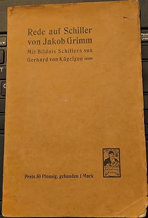 Seller image for Rede auf Schiller von Jacob Grimm : Mit dem Bildnis Schillers von Gerhard von Kgelgen, 2. Tsd. 1905 for sale by Buecherstube Eilert, Versandantiquariat