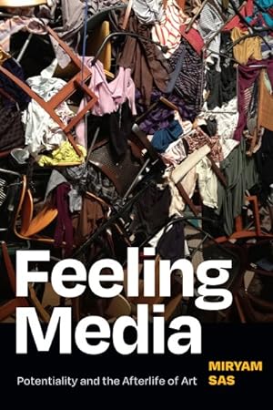 Image du vendeur pour Feeling Media : Potentiality and the Afterlife of Art mis en vente par GreatBookPrices