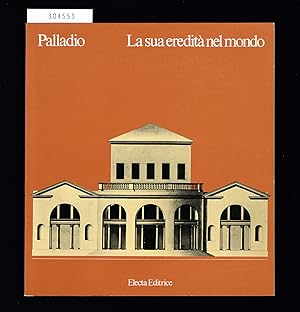 Seller image for Palladio. La sua eredit nel mondo. Quarto centenario della morte di Andrea Palladio. Vicenza / Basilica Palladiana maggio-novembre 1980. for sale by Hatt Rare Books ILAB & CINOA