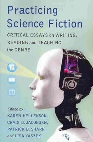 Imagen del vendedor de Practicing Science Fiction : Critical Essays on Writing, Reading and Teaching the Genre a la venta por GreatBookPrices