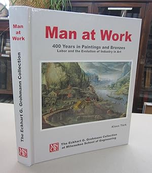 Image du vendeur pour Man At Work : 400 Years In Paintings And Bronzes - Labor And The Evolution Of Industry In Art mis en vente par Midway Book Store (ABAA)