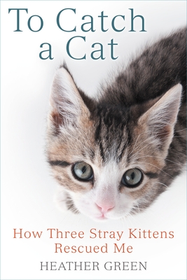 Seller image for To Catch a Cat: How Three Stray Kittens Rescued Me (Paperback or Softback) for sale by BargainBookStores