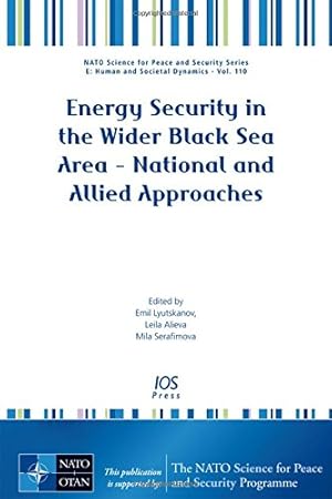 Bild des Verkufers fr Energy Security in the Wider Black Sea Area - National and Allied Approaches: 110 (NATO Science for Peace and Security Series E: Human and Societal Dynamics) zum Verkauf von WeBuyBooks
