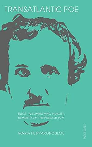 Bild des Verkufers fr Transatlantic Poe; Eliot, Williams and Huxley, Readers of the French Poe zum Verkauf von WeBuyBooks