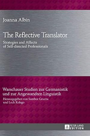 Seller image for The Reflective Translator; Strategies and Affects of Self-directed Professionals (16) (Warschauer Studien zur Germanistik und zur Angewandten Linguistik) for sale by WeBuyBooks