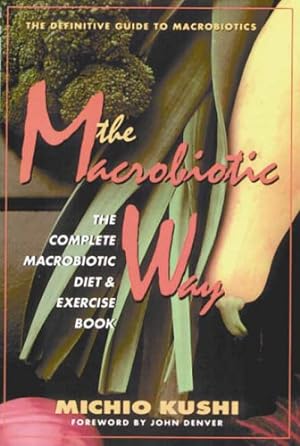 Immagine del venditore per The Macrobiotic Way: The Complete Macrobiotic Diet & Exercise Book venduto da Reliant Bookstore
