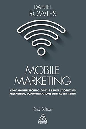 Imagen del vendedor de Mobile Marketing: How Mobile Technology is Revolutionizing Marketing, Communications and Advertising a la venta por WeBuyBooks