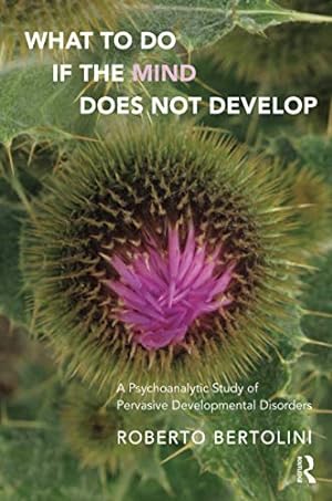 Bild des Verkufers fr What To Do If the Mind Does Not Develop: A Psychoanalytic Study of Pervasive Developmental Disorders zum Verkauf von WeBuyBooks
