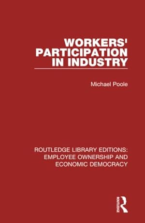 Seller image for Workers' Participation in Industry: 7 (Routledge Library Editions: Employee Ownership and Economic Democracy) for sale by WeBuyBooks