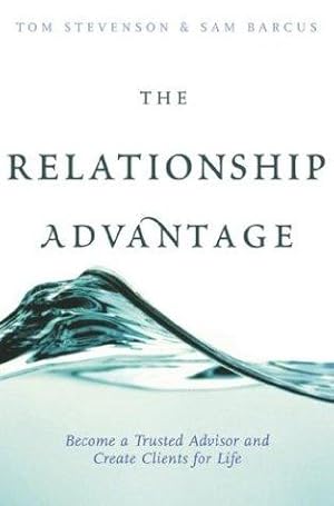 Seller image for The Relationship Advantage: Become a Trusted Advisor and Create Clients for Life for sale by WeBuyBooks