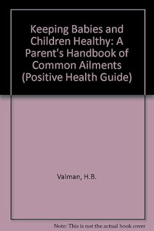 Imagen del vendedor de Keeping Babies and Children Healthy: A Parent's Handbook of Common Ailments (Positive Health Guide) a la venta por WeBuyBooks