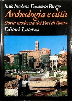 Archeologia e città Storia moderna dei Fori di Roma