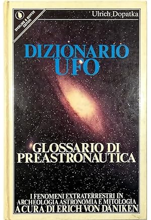 Dizionario UFO Glossario di preastronautica I fenomeni extraterrestri in archeologia, astronomia ...