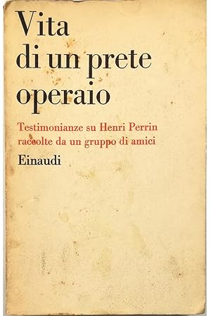 Immagine del venditore per Vita di un prete operaio Testimonianze su Henri Perrin raccolte da un gruppo di amici venduto da Libreria Tara