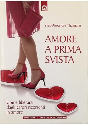 Image du vendeur pour Amore a prima svista Come liberarsi dagli errori ricorrenti in amore mis en vente par Libreria Tara