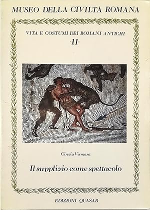 Bild des Verkufers fr Vita e costumi dei romani antichi - Il supplizio come spettacolo zum Verkauf von Libreria Tara