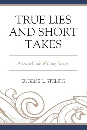 Image du vendeur pour True Lies and Short Takes : Assorted Life Writing Essays mis en vente par GreatBookPrices