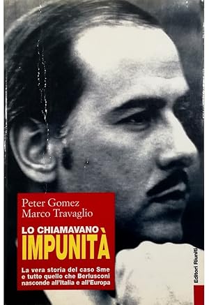 Seller image for Lo chiamavano Impunit La vera storia del caso SME e tutto quello che Berlusconi nasconde all'Italia e all'Europa for sale by Libreria Tara