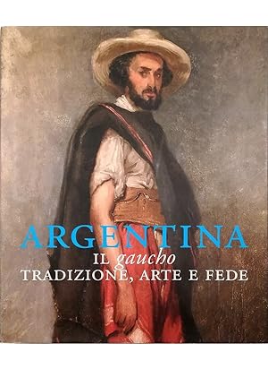Argentina Il gaucho Tradizione, arte e fede
