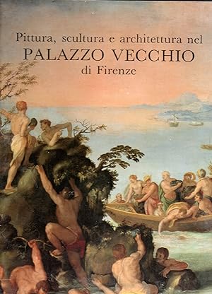 Pittura, scultura e architettura nel Palazzo Vecchio di Firenze: Il Salone dei Cinquecento in Pal...