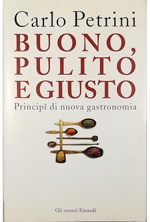 Buono, pulito e giusto Principi di nuova gastronomia