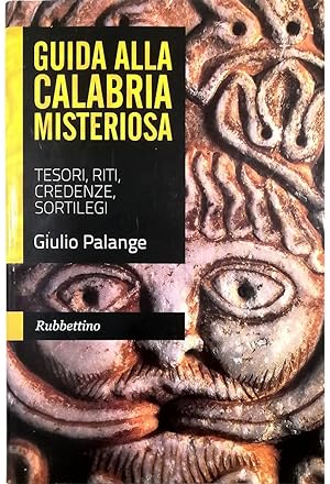 Guida alla Calabria misteriosa Tesori, riti, credenze, sortilegi