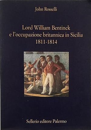 Bild des Verkufers fr Lord William Bentinck e l'occupazione britannica in Sicilia 1811-1814 zum Verkauf von Libreria Tara