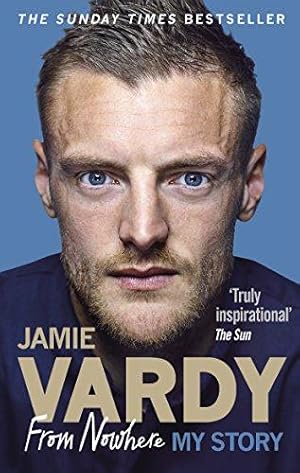 Bild des Verkufers fr Jamie Vardy: From Nowhere, My Story: Vardy Jamie zum Verkauf von WeBuyBooks