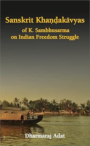 Seller image for Sanskrit Khandakavyas of K Sambhusarma on Indian Freedom Struggle for sale by Vedams eBooks (P) Ltd