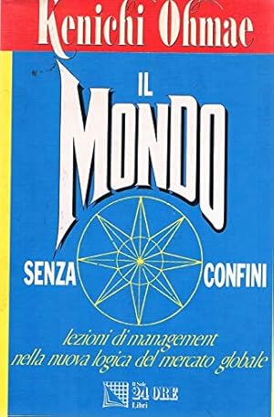 Immagine del venditore per Il mondo senza confini. Lezioni di management nella nuova logica del mercato globale venduto da librisaggi