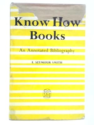 Image du vendeur pour Know-how Books: An Annotated Bibiograhy of Do It Yourself Books for the Handyman and of Introductions to Science, Art, History and Literature for the Beginner and Home Student mis en vente par World of Rare Books