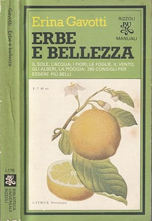 Seller image for Erbe e bellezza Il sole, l'acqua, i fiori, le foglie, il vento, gli alberi, la pioggia; 280 consigli per essere pi belli for sale by Biblioteca di Babele