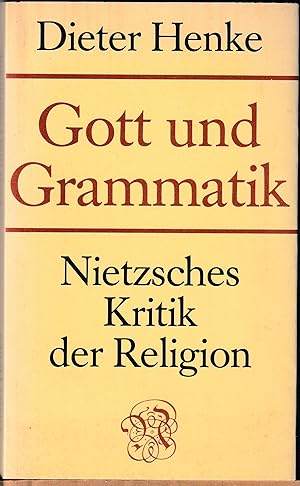 Gott und Grammatik. Nietzsches Kritik der Religion