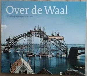 Bild des Verkufers fr Over De Waal: Waalbrug Nijmegen 1936 - 2011 zum Verkauf von Chapter 1